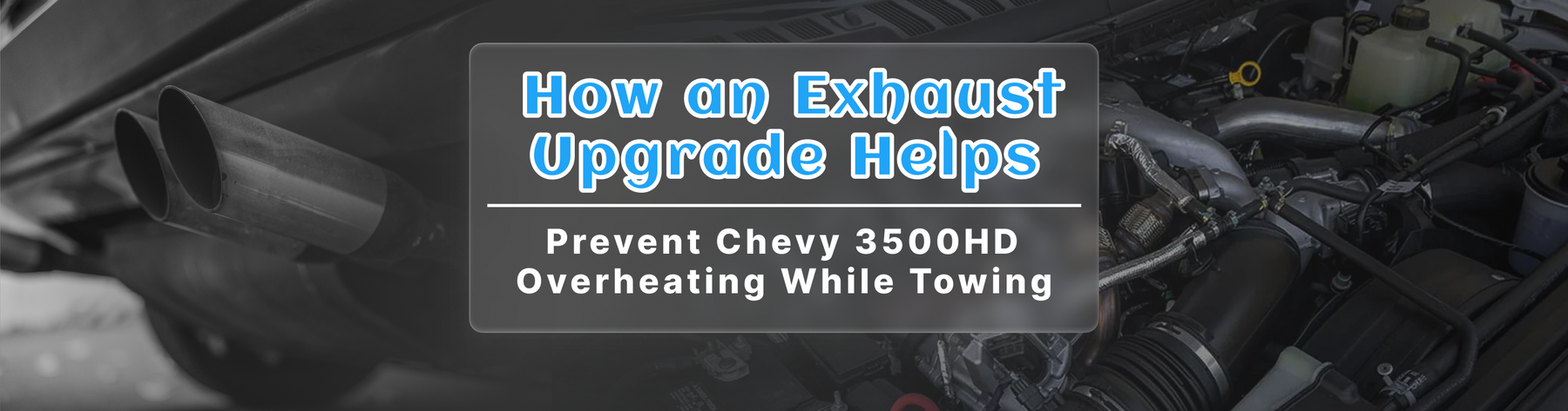 Prevent Chevy 3500HD Overheating While Towing: How an Exhaust Upgrade Helps