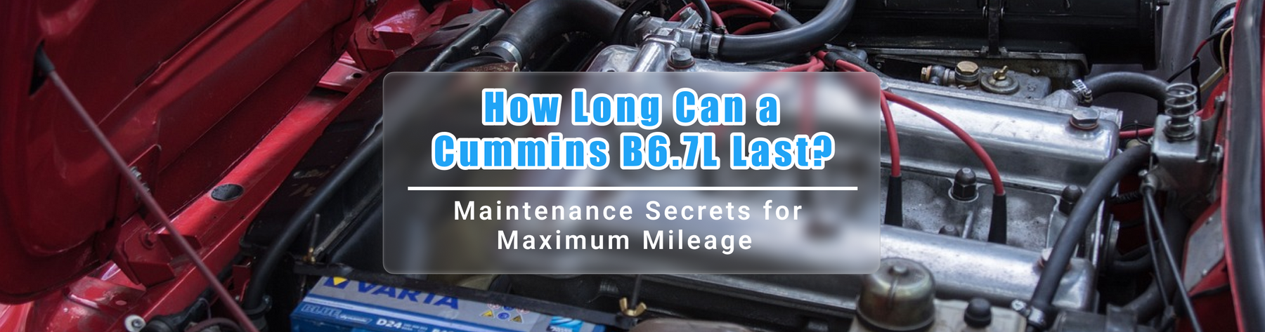 How Long Can a Cummins B6.7L Last? Maintenance Secrets for Maximum Mileage