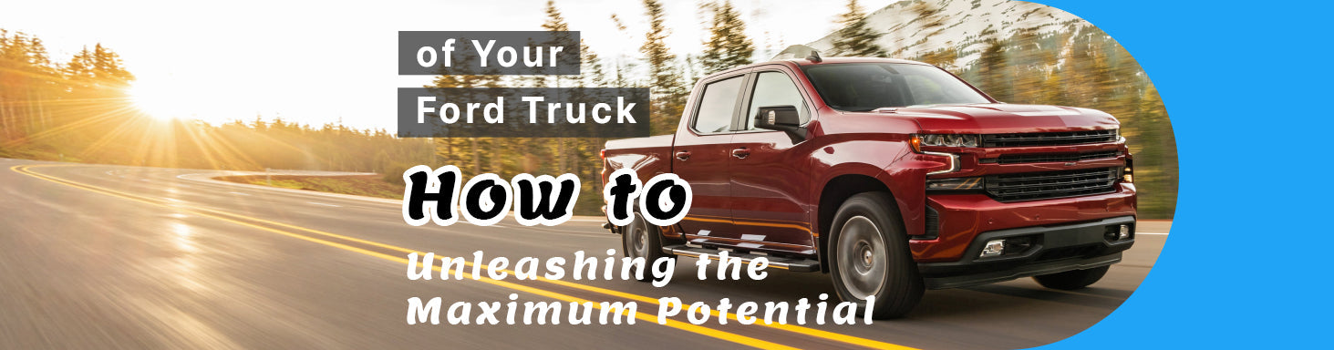 How to Unleashing the Maximum Potential of Your Ford Truck?