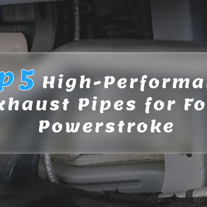 Top 5 High-Performance Exhaust Pipes for Ford Powerstroke – Boost Power & Efficiency