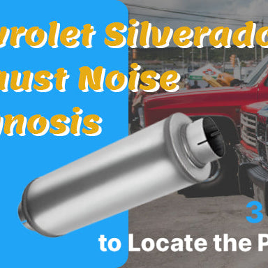 Chevrolet Silverado Exhaust Noise Diagnosis: 3 Steps to Locate the Problem