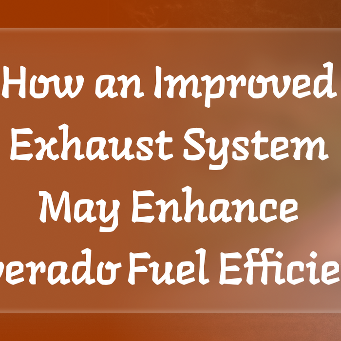 How an Improved Exhaust System May Enhance Silverado Fuel Efficiency？